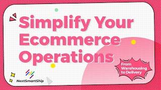 Simplify Your Ecommerce Operations from Warehousing to Delivery - Introduction to NextSmartShip