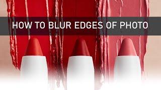 How to Blur or Fade Edges of Photo - Three Quick and Easy Ways!