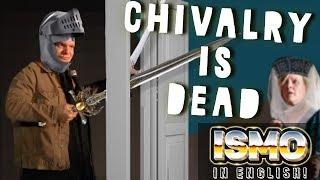 ISMO | Chivalry is Dead