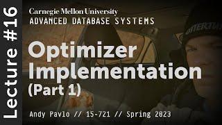 16 - Query Optimizer Implementations - Part 1 (CMU Advanced Databases / Spring 2023)