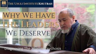 "Why We Have the Leaders We Deserve: Diagnosing the Muslim Psychosis" Usuli Khutbah, 24 May 2024