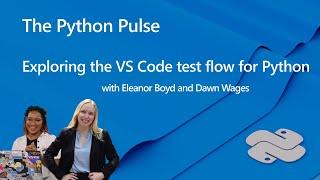 Python Pulse | Exploring the VS Code test flow for Python