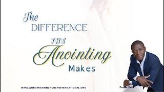 The Difference the Anointing Makes || Pastor Paul Mensah-Woode