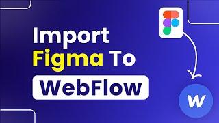 How to Import Figma to Webflow (Step By Step)