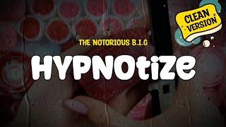The Notorious B.I.G. - Hypnotize (Clean Version) (Lyrics)