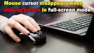 How to Fix Mouse cursor disappears when playing games in full-screen mode