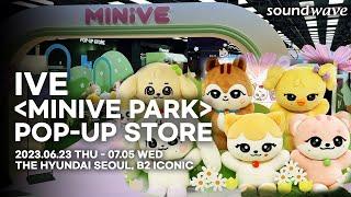 IVE x MINIVE POP-UP STORE 'MINIVE PARK' 현장스케치 @SOUNDWAVE