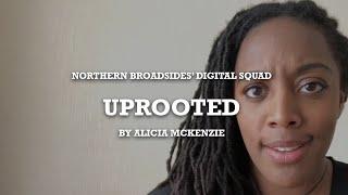 Uprooted - by Alicia McKenzie - Northern Broadsides Theatre Company Online - Digital Squad