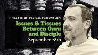 RADICAL PERSONALISM RETREAT  (part 4): Issues  and Tissues between Guru and Disciple - Sept 28, 2024