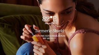 Introducing Turmeric Shield Soothing Sunscreen Serum SPF 40 PA +++ | Deepika Padukone | 82°E