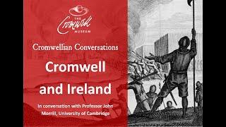 Cromwellian Conversations 32: Oliver Cromwell and Ireland