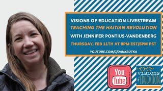 Visions of Education Livestream: Teaching the Haitian Revolution by Jennifer Pontius-Vandenberg