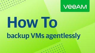 How to back up Virtual Machines agentlessly