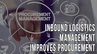 How More Effective Inbound Logistics Management Improves Procurement in the Supply Chain