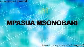 How do you pronounce Mpasua Msonobari | Unatamkaje Mpasua Msonobari?