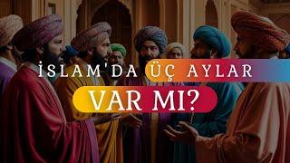 İslam'da Üç Aylar Var Mı?