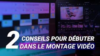 2 conseils pour débuter dans le montage vidéo