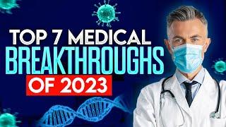 Top 7 Medical Breakthroughs of 2023