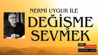 Nermi Uygur ile "Değişme Sevmek"