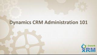 DYNAMICS CRM Administration 101