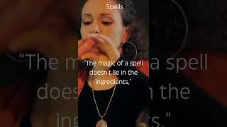 The magic of a spell doesn't lie in the ingredients....
