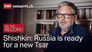 ‘Russia is ready for a new Tsar.’  Interview with Russian-Swiss Writer Mikhail Shishkin