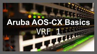 Aruba AOS-CX Basics 7 - VRF Part One