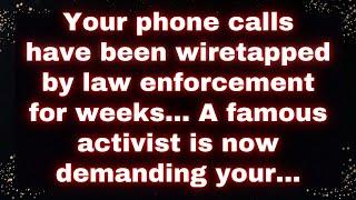 ️ Your phone calls have been wiretapped by law enforcement for weeks... A famous activist is... ️