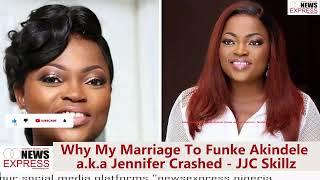 Why My Marriage To Funke Akindele a.k.a Jennifer Crashed - JJC Skillz