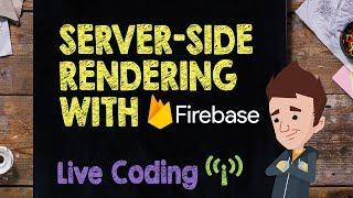 Server-Side rendering with Firebase: Live Code Session - Supercharged