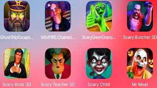 Ghost Ship Escape,Vampire Monster,Scary Green Grandpa,Scary Butcher,Scary Boss 3D,Scary Teacher 3D