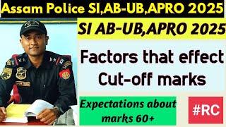 Assam Police SI AB-UB, APRO Cut-off 2025/ Factors that effect Cut-off marks/Expectations about 60+