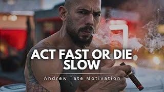 ACT FAST OR DIE SLOW - BEST MOTIVATIONAL SPEECH