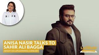 Anisa Nasir sits down with Sahir Ali Bagga | Lyca Radio | Sahir Ali Bagga | Concert