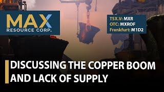 Max Resource; Discussing the Copper Boom and Lack of Supply