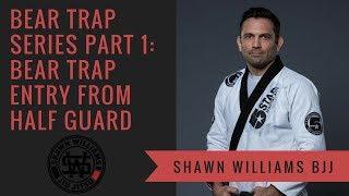 Shawn Williams Bear Trap Series Part 1: Bear Trap Entry From Half Guard