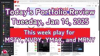 Today's Portfolio Review | Tuesday, Jan 14, 2025 | This week play for MSTY, NVDY, YMAX, and MRNY