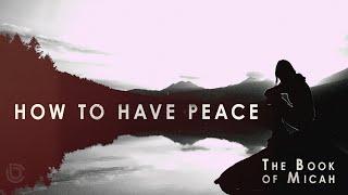 Sunday, May 10, 2020: How to Have Peace,The Book of Micah: What Does the Lord Require? Micah 6