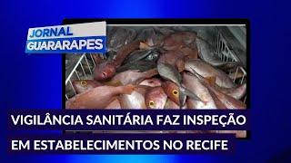 Vigilância Sanitária inspeciona produtos pescados e estabelecimentos de venda no Recife