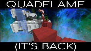 Quadflame returns...