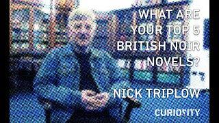 What Are Your Top 5 British Noir Novels? Nick Triplow