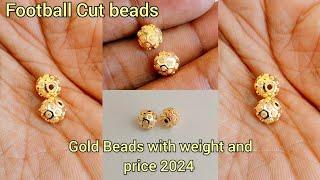 latest gold beads designs with weight and price 2024/gold football Cut beads with price