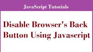 How to Disable Browser's Back Button Using Javascript