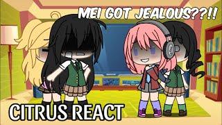 Citrus React | MEI GOT JEALOUS??! ~ | Gacha Life