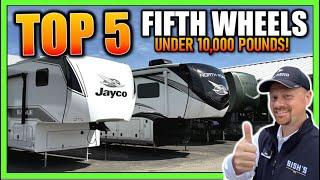 Top 5 Fifth Wheels UNDER 10,000lbs!!