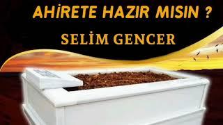 Selim Gencer/Ahirete Hazır Mısın/Ağlatan Ölüm İlahisi