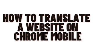 how to translate a website on chrome mobile,how to translate a website to english on android