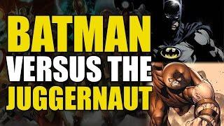 Batman With Prep-time vs The Juggernaut (Marvel vs DC)