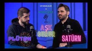 YAŞANILACAK GEZEGENLER, AŞK-GURUR Gri Meseleler Podcast #6