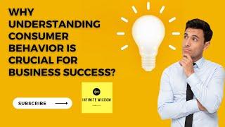 02 Why Understanding Consumer Behavior is Crucial for Business Success INFINITE WISDOM